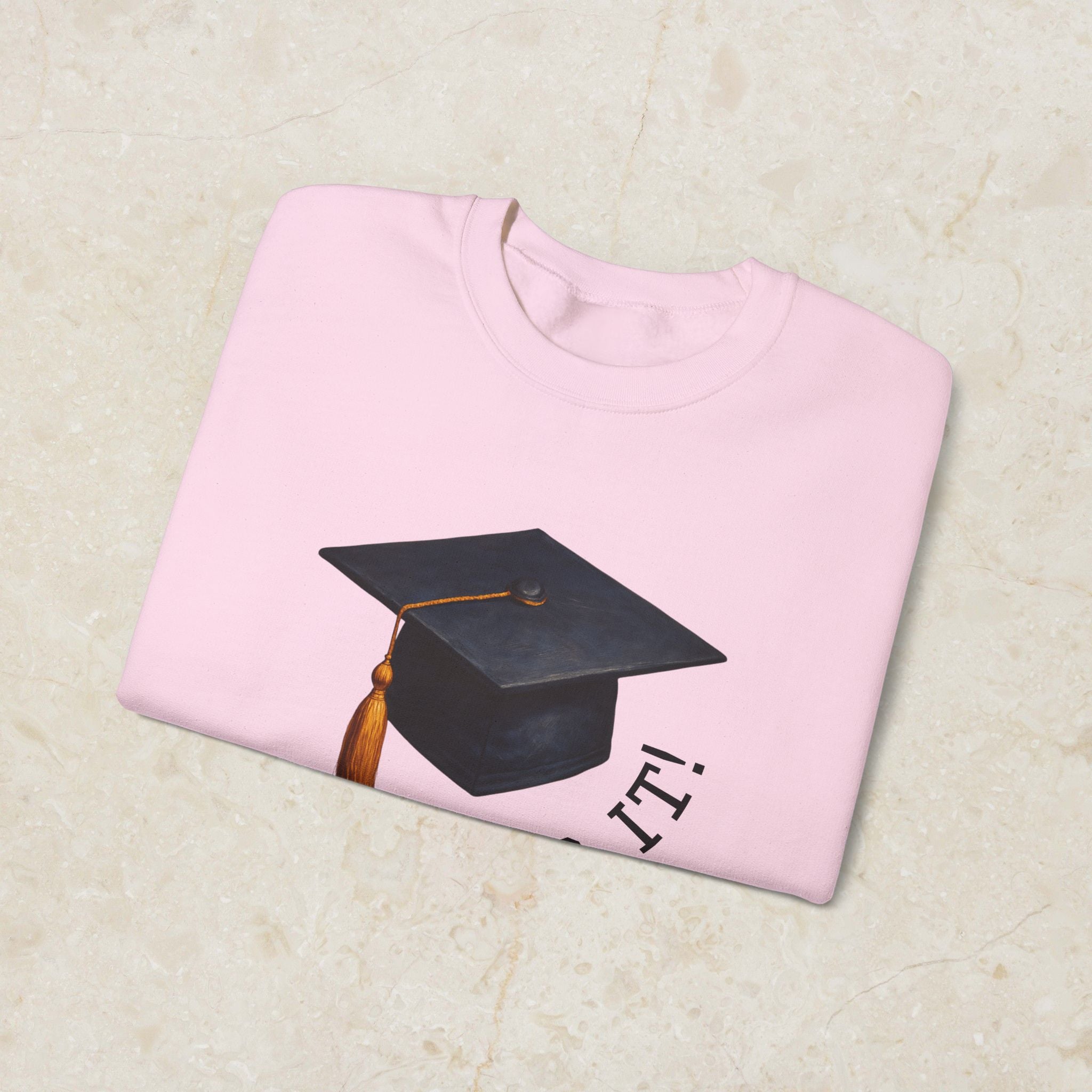 Graduated Hat I Did It Sweatshirt