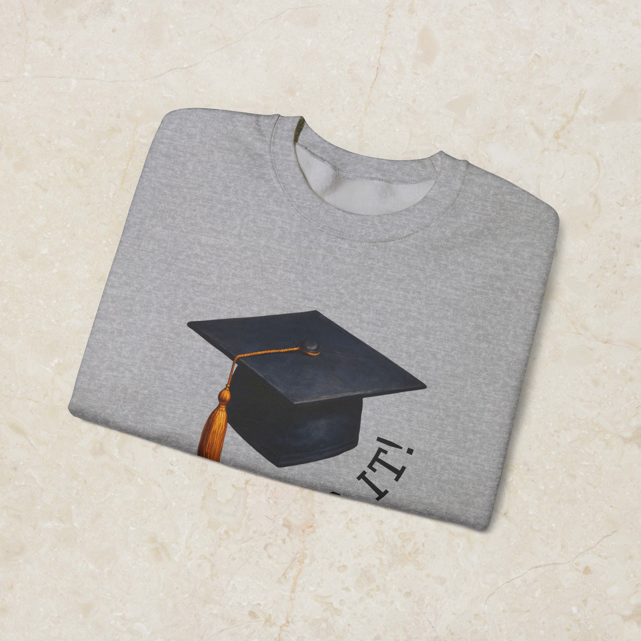 Graduated Hat I Did It Sweatshirt