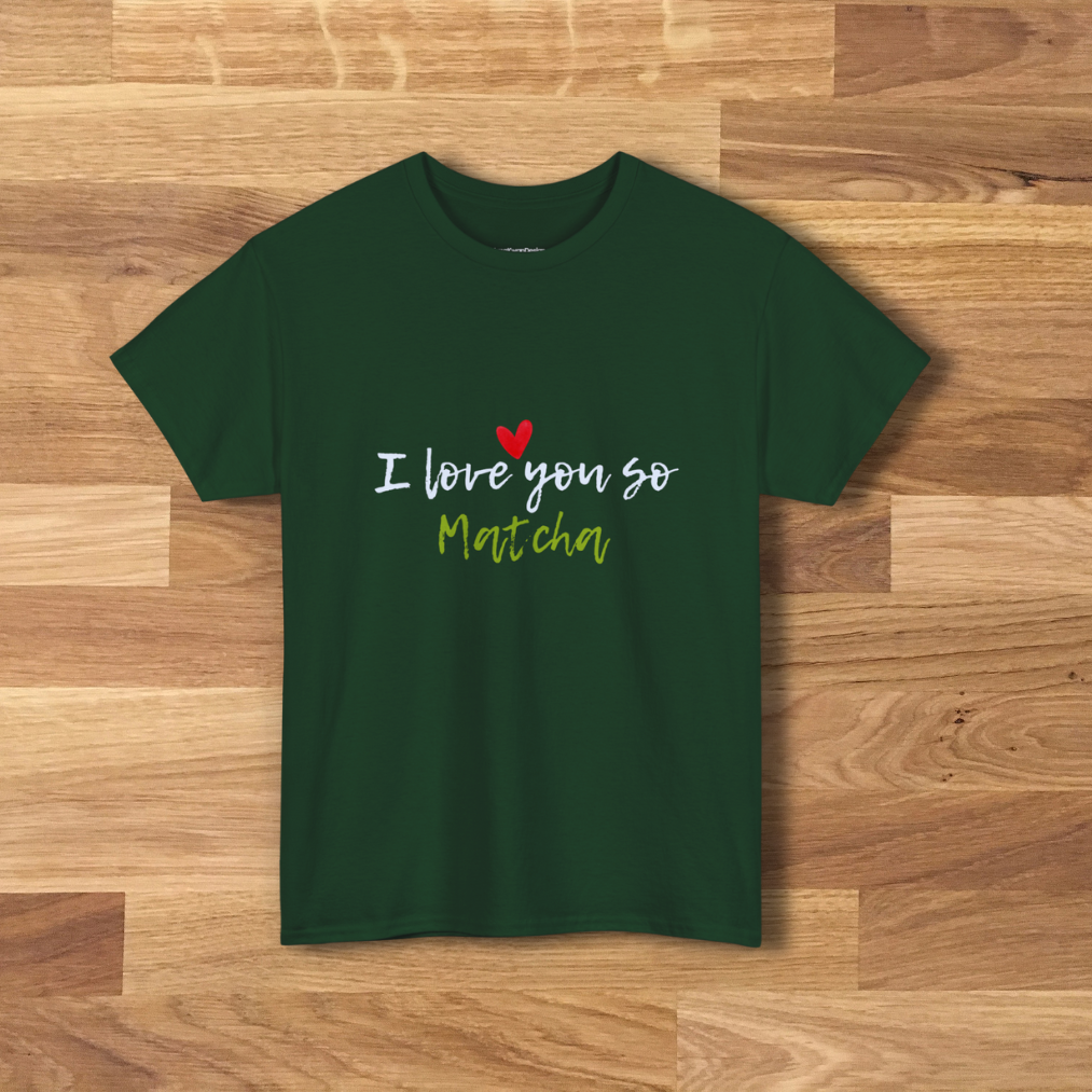 Heavy Cotton Tee with 'I Love You So Matcha' Design