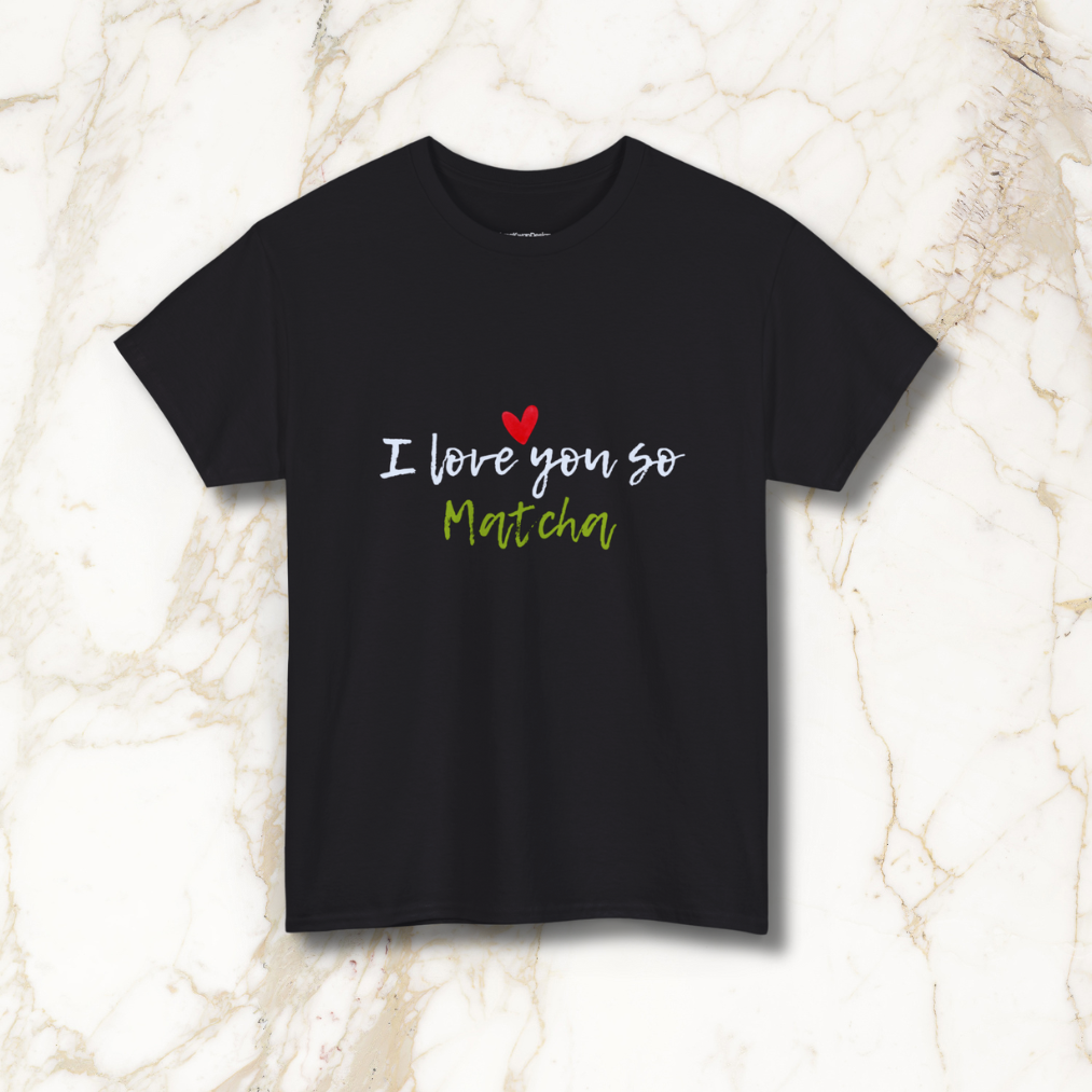 Heavy Cotton Tee with 'I Love You So Matcha' Design