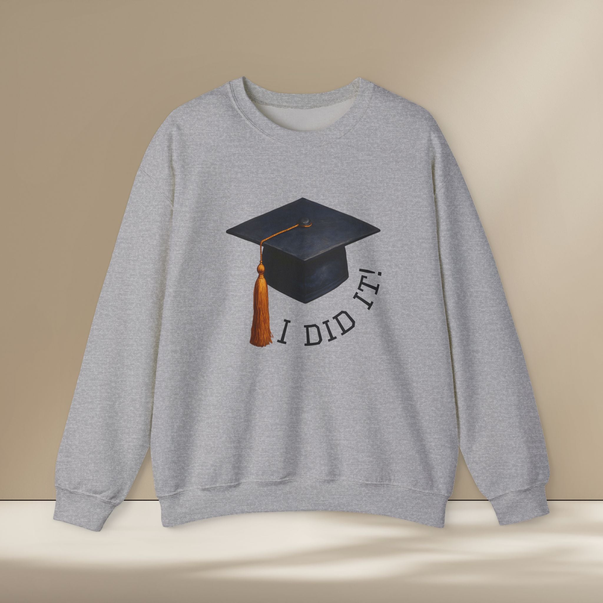 Graduated Hat I Did It Sweatshirt
