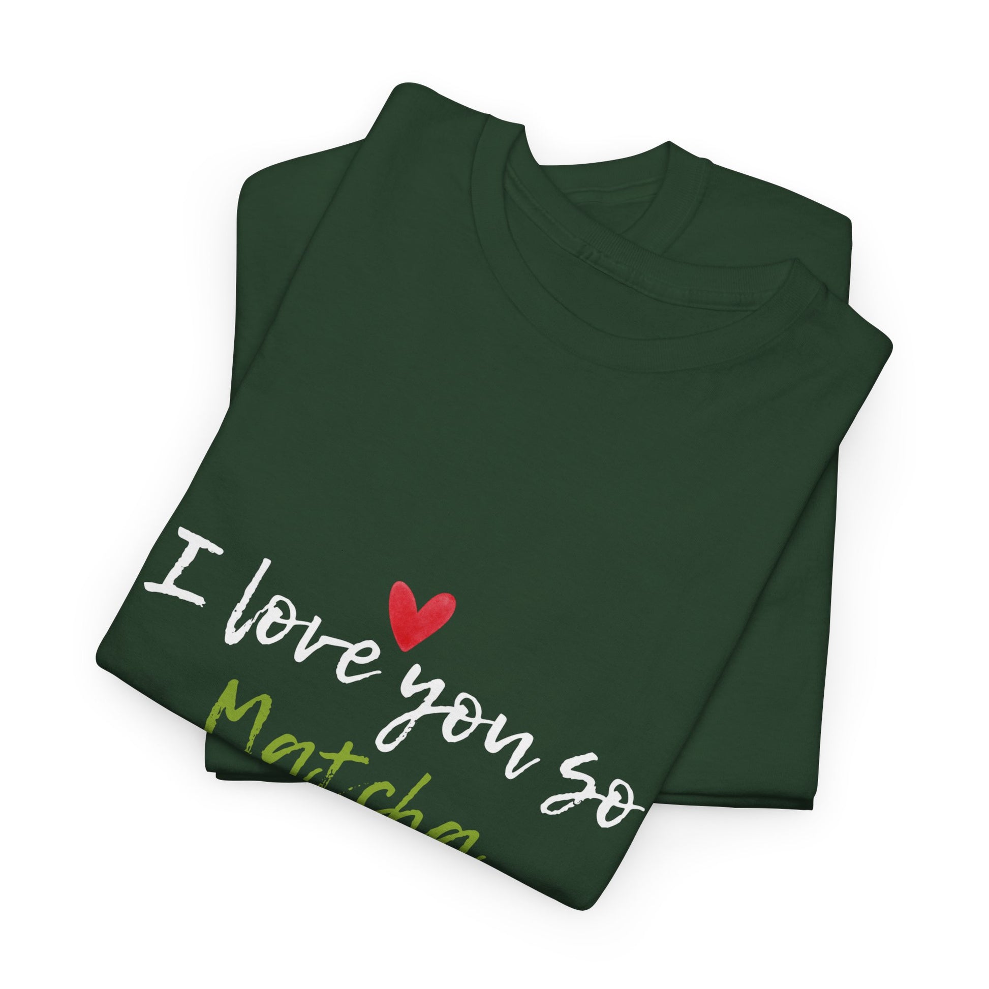 Heavy Cotton Tee with 'I Love You So Matcha' Design