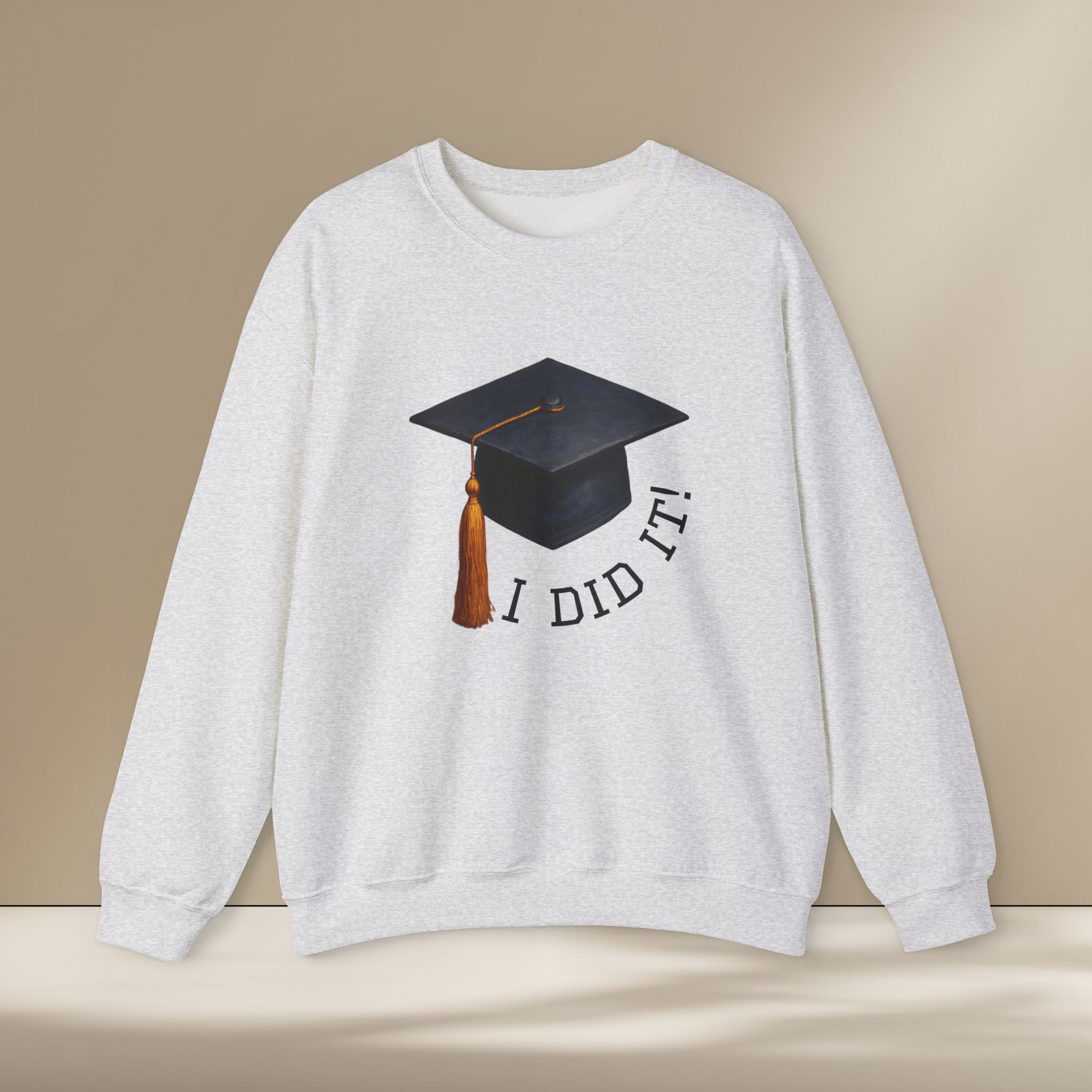 Graduated Hat I Did It Sweatshirt